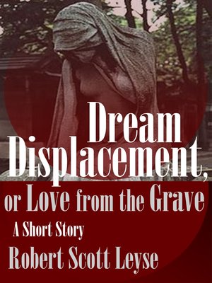 cover image of Dream Displacement, or Love from the Grave